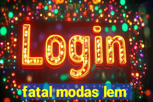 fatal modas lem